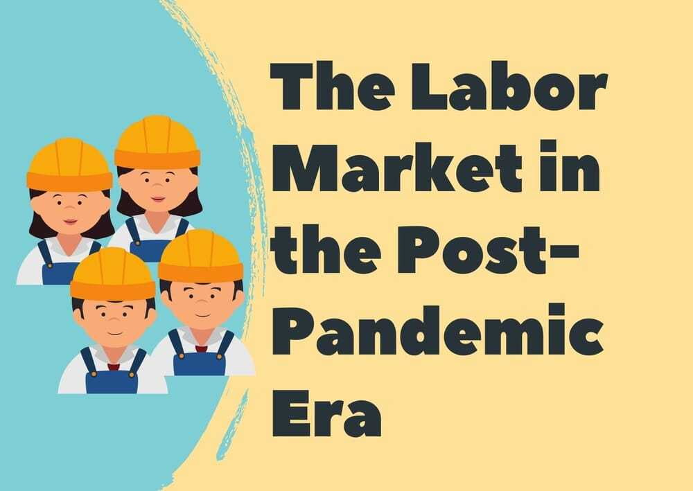 The Labor Market in the Post-Pandemic Era